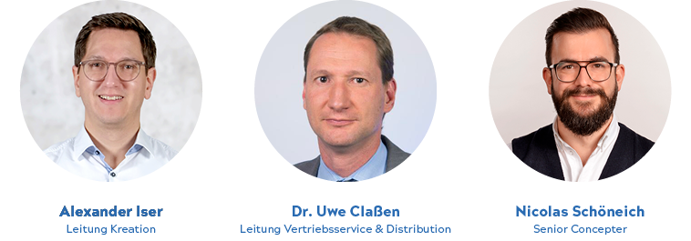 Portraitbilder der drei Experten. Alexander Iser - Leitung Kreation, Uwe Claßen - Leitung Vertriebsservice und Distribution und Nicolas Schöneich - Senior Concepter